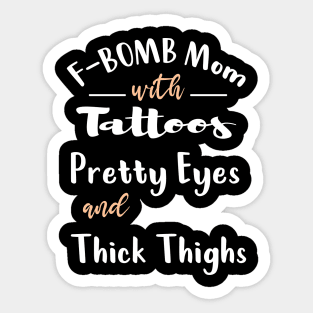 F-BOMB Mom with Tattoos Pretty Eyes and Thick Thighs Sticker